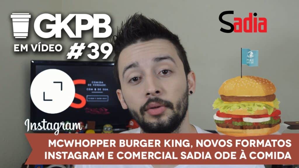 gkpb-em-video-39-mcwhopper-burger-king-mcdonalds-instagram-novos-formatos-comercial-sadia-ode-comida-blog-geek-publicitario