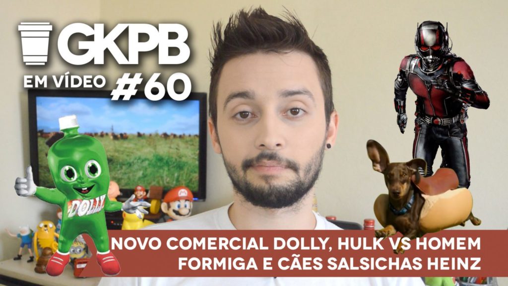 gkpb-em-video-60-2-comercial-dolly-sem-dollynho-hulk-homem-formiga-coca-heinz-cachorro-salsicha-blog-geek-publicitario