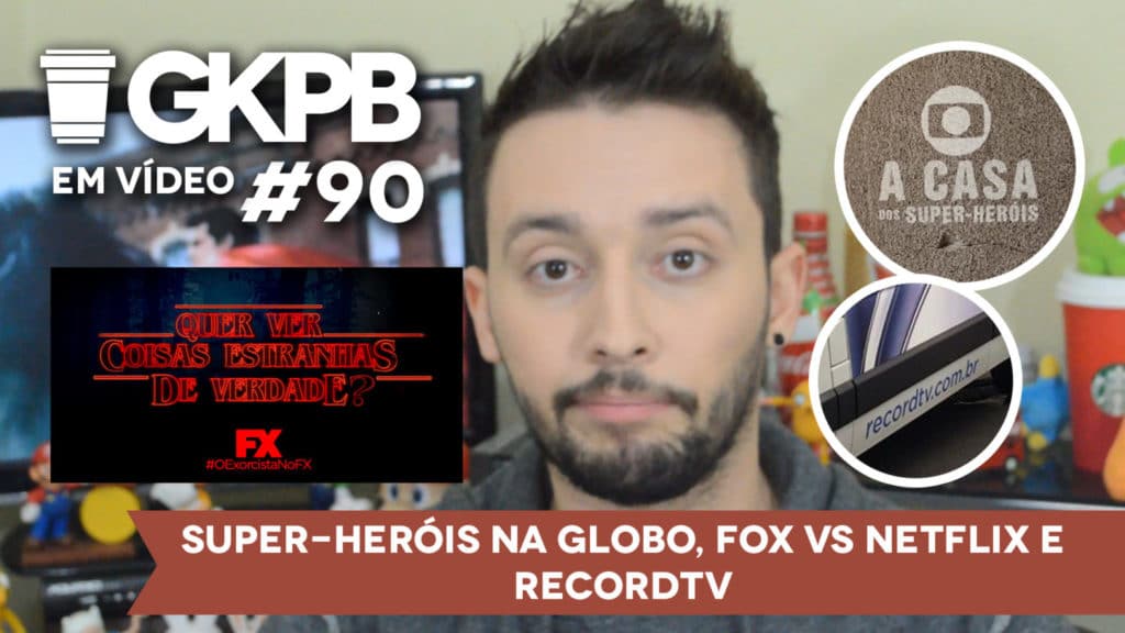gkpb-em-video-90-recordtv-netflix-fox-globo-super-herois-blog-gkpb