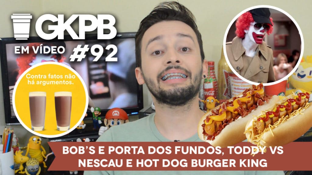 gkpb-em-video-92-bobs-porta-dos-fundos-mcdonalds-burger-king-toddy-nescau-hot-dog-bk