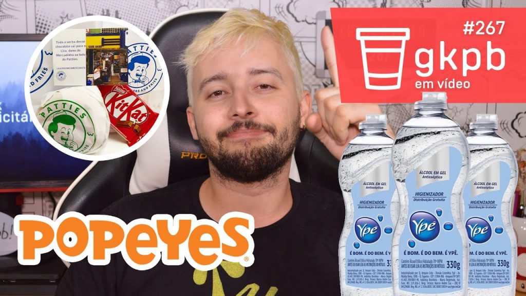 gkpb-em-video-267-popeyes-netflix-patties-mercadinho-lira-alcool-gel-ype