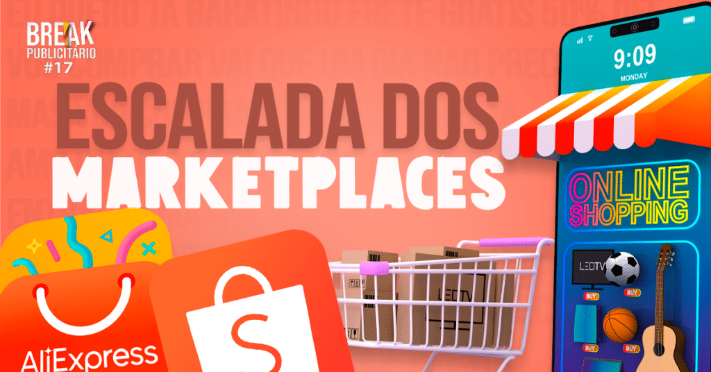 A Escalada dos Marketplaces | Break Publicitário #17