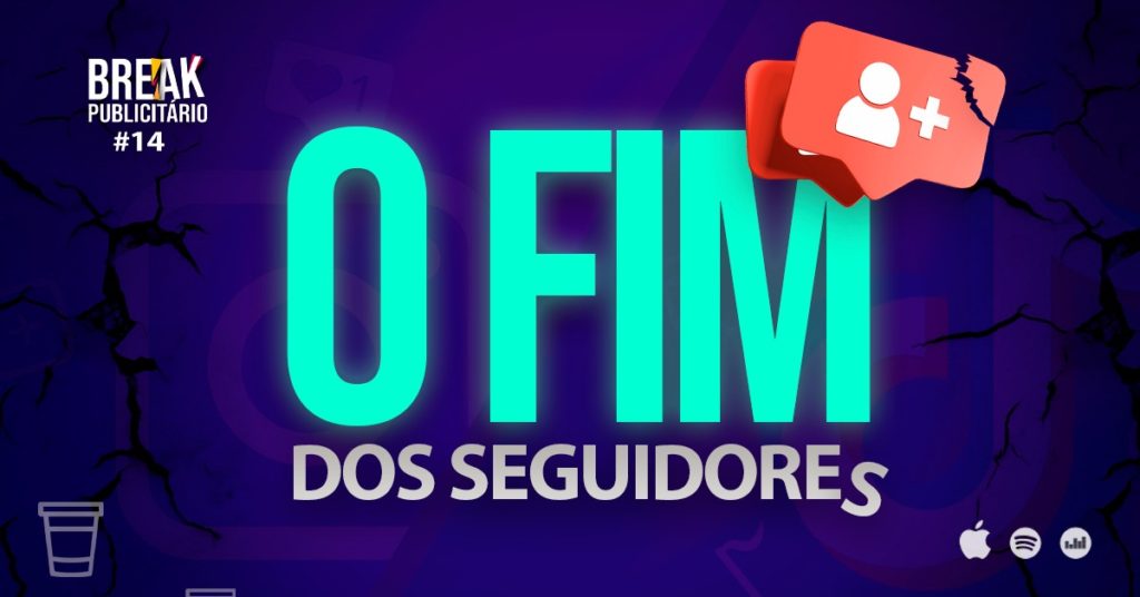 Break Publicitário #14 - O fim dos seguidores