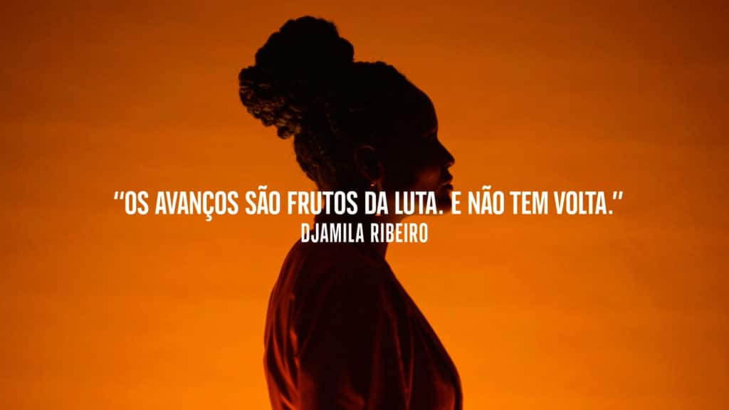 Frase de Djamila Ribeiro para campanha de Johnnie Walker - "Os avanços são frutos da luta. E não tem volta."