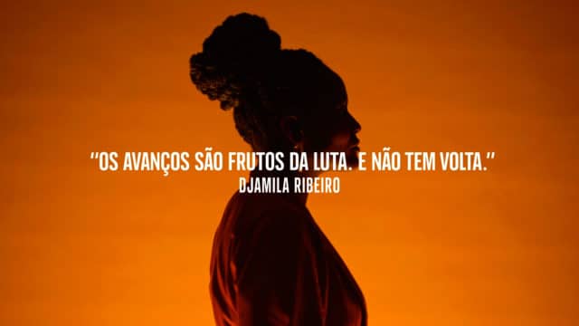 Frase de Djamila Ribeiro para campanha de Johnnie Walker - "Os avanços são frutos da luta. E não tem volta."