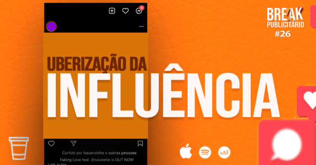 A Uberização da Influência | Break Publicitário #26