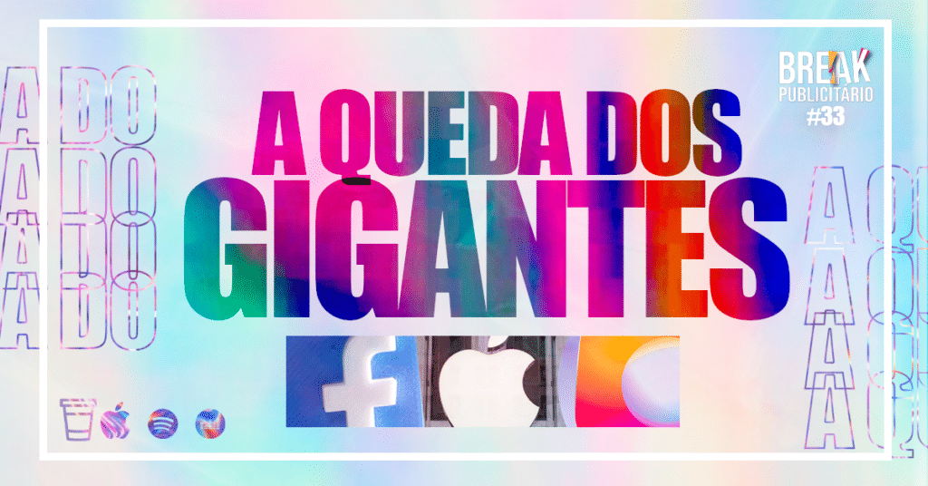 A Queda dos Gigantes Facebook, Globo e Apple | Break Publicitário #33