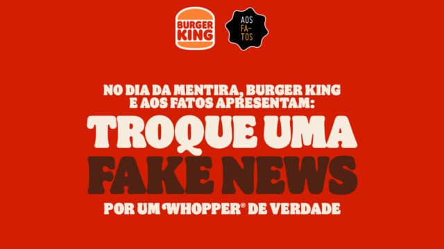 Foto com fundo vermelho acompanhada do logo do Burger King e do Aos Fatos na parte superior com a escrita "No Dia da Mentira, Burger King e Aos Fatos apresentam: Troque uma Fake News por um Whopper de verdade"