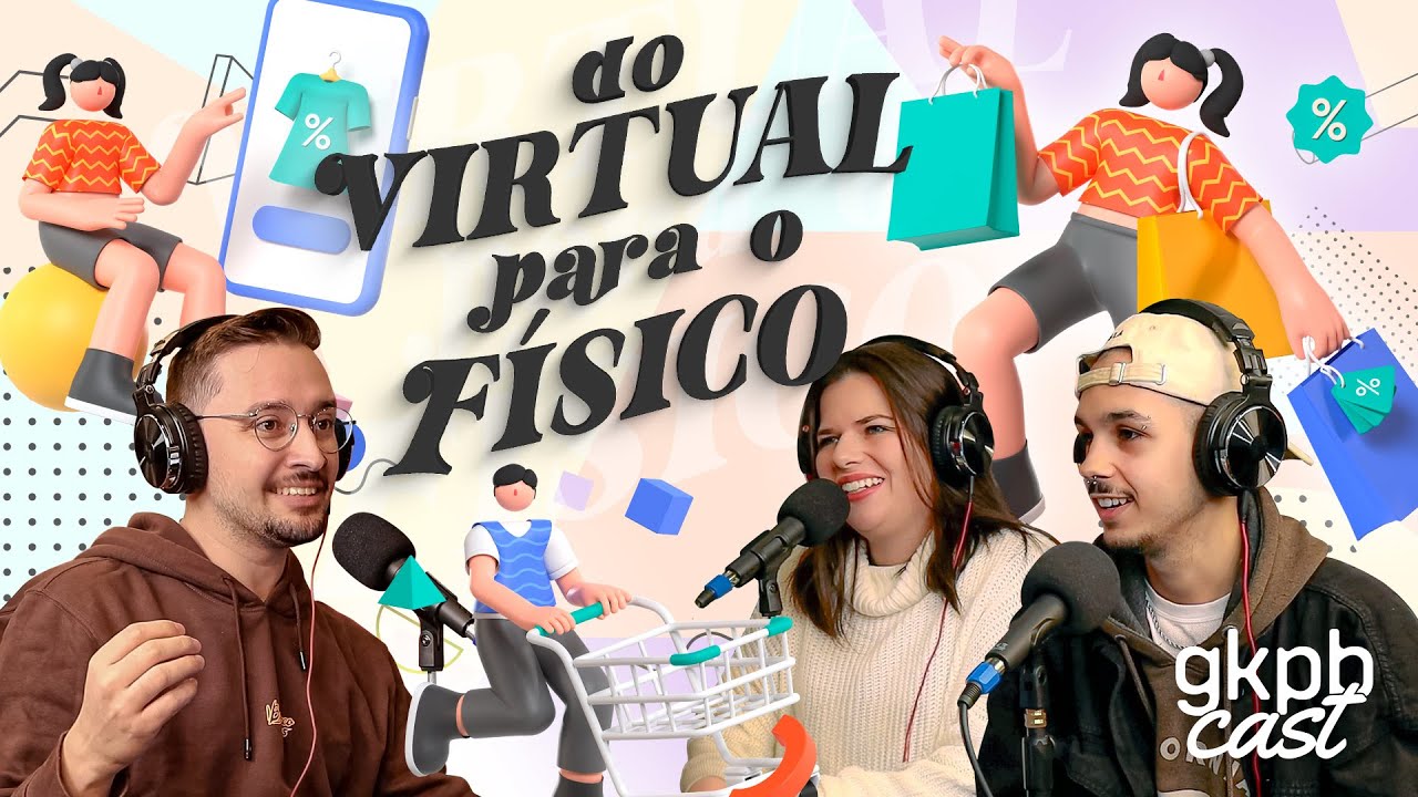 Do Virtual para o Físico | GKPBcast #63