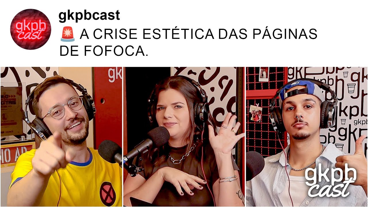 A Crise Estética das Páginas de Fofoca | GKPBCast #67