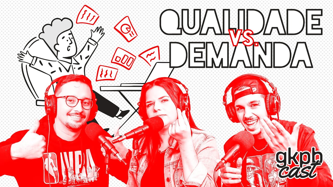 Qualidade vs Demanda | GKPBCast #71