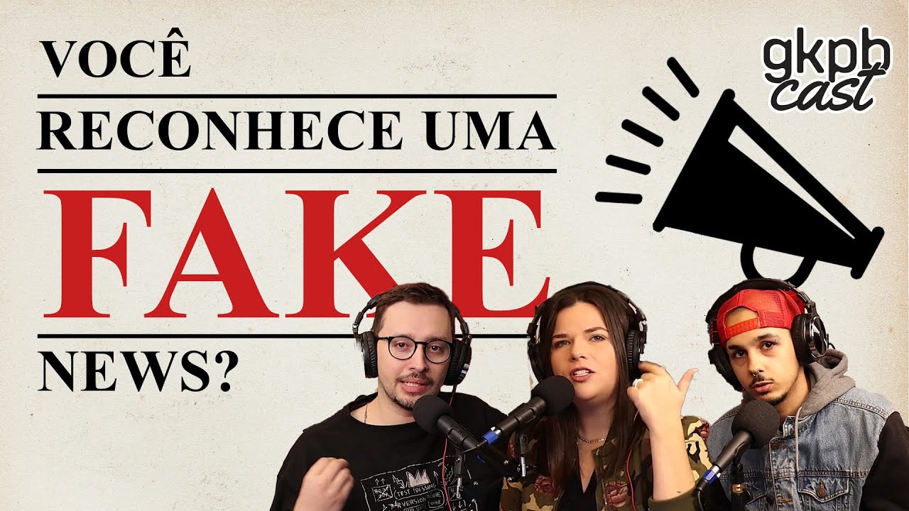 Você reconhece uma Fake News? | GKPBCast #72