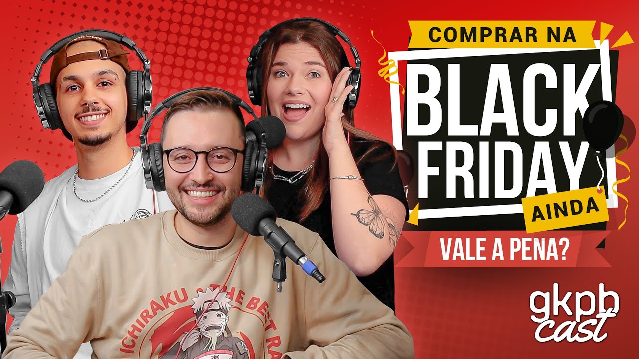 A Black Friday ainda vale a pena? | GKPBcast #85