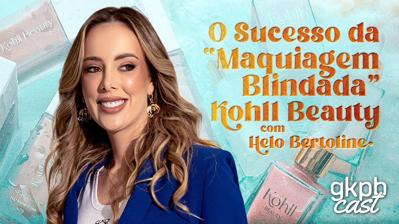 O sucesso da “Maquiagem Blindada” Kohll Beauty (com Helo Bertoline)