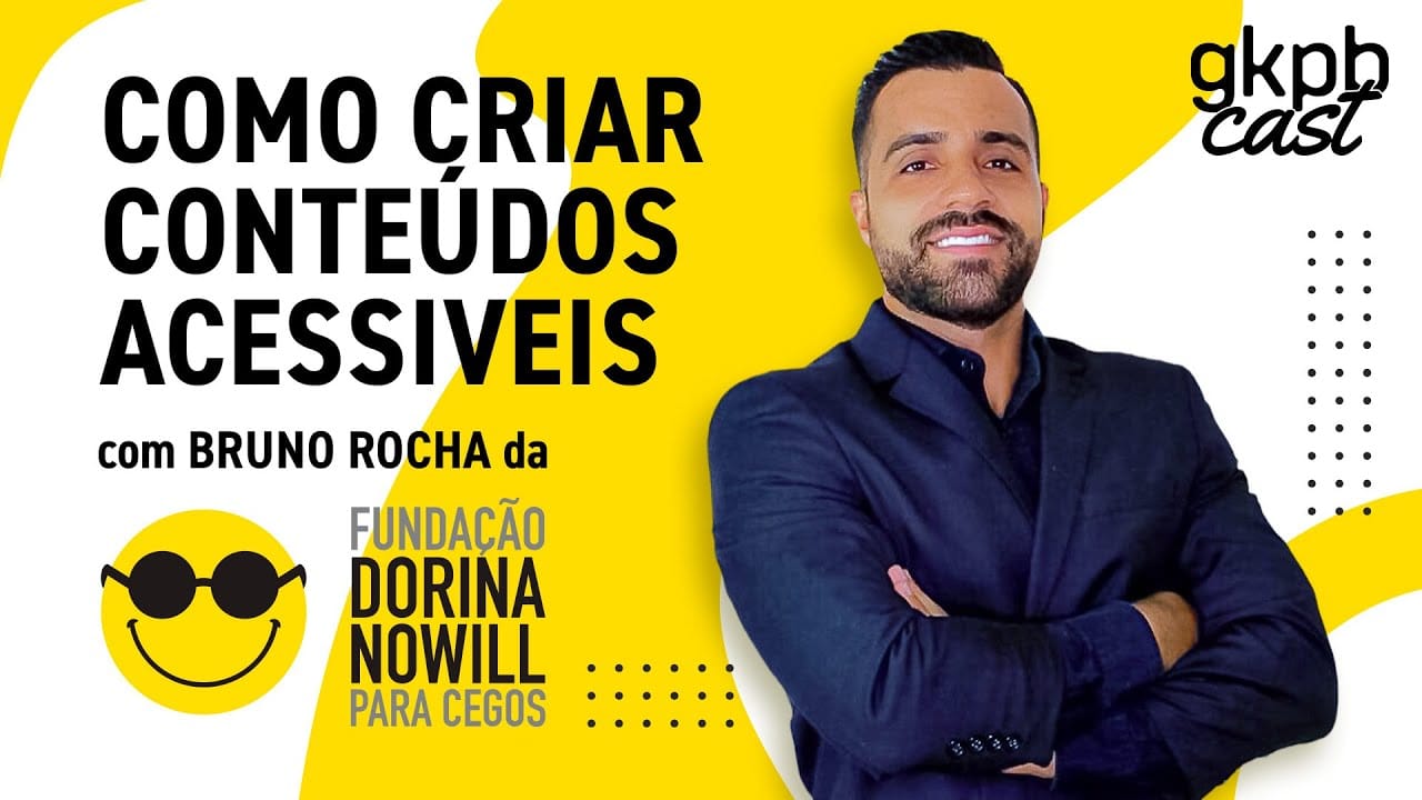 Como criar conteúdo acessível (com Bruno Rocha, da Dorina Nowill)