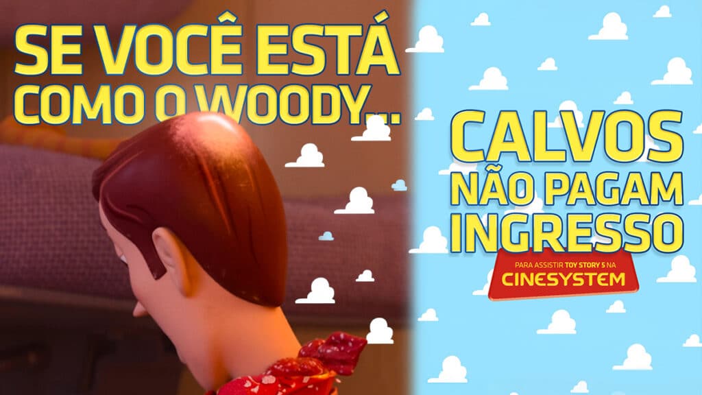 Cinesystem: calvos não pagam ingresso em Toy Story 5 Campanha do Cinesystem para Toy Story 5 com mensagem “Calvos não pagam ingresso”, usando personagem careca estilo Woody.