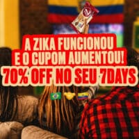 Imagem com texto em destaque “A ZIKA FUNCIONOU E O CUPOM AUMENTOU! 70% OFF NO SEU 7DAYS”. Pessoas no sofá e bandeiras ao fundo.
