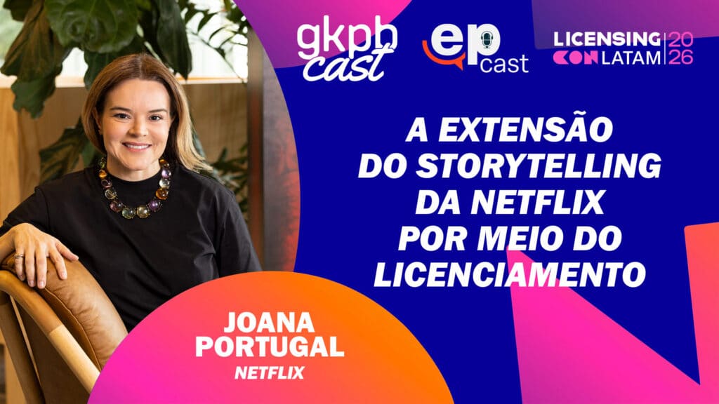 Joana Portugal, diretora de licenciamento da Netflix, em arte de podcast “gkpb cast” sobre Licensing LATAM 2026.