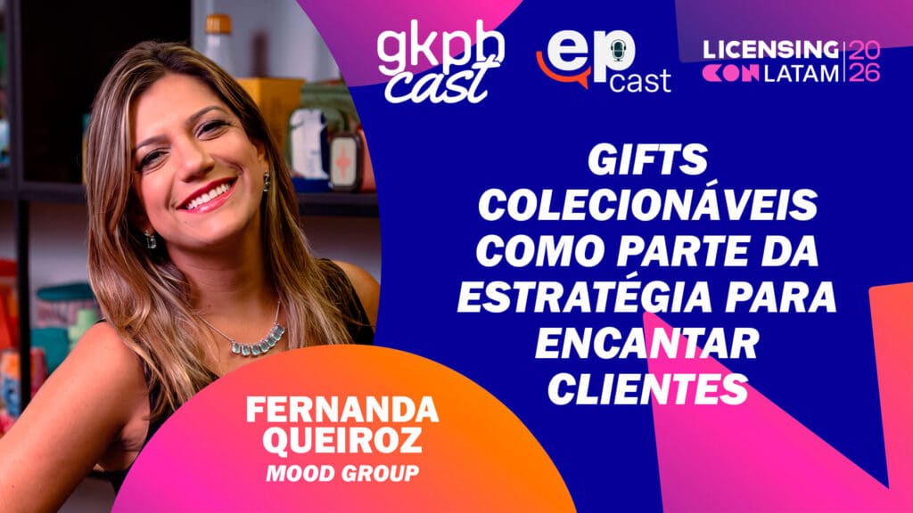 Fernanda Queiroz, Mood Group, em podcast do Licensing LATAM 26 sobre gifts colecionáveis para encantar clientes.