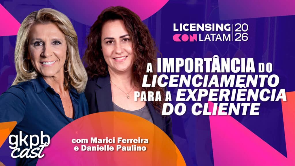 GKPBcast: licenciamento e experiência do cliente (Licensing Con Latam 26) Capa do GKPBcast com Marici Ferreira e Danielle Paulino sobre a importância do licenciamento para a experiência do cliente.