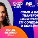 Banner do podcast GKPh Cast com a frase “Como a Impala transforma licenciamento em conexão com o consumidor”