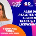 Arte promocional do gkph cast com Fernanda Abreu e tema “Além dos realities: como a Endemol trabalha com licenciamento”.