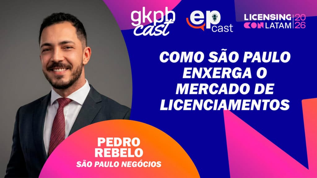 Imagem promocional do gkp cast com Pedro Rebelo, São Paulo Negócios, sobre como São Paulo enxerga o mercado de licenciamentos.