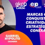 Imagem de podcast com Gabriel Hypólito, da Cadabra, no quadro “Marcas que Conquistam: Criatividade, Estratégia e Conexão”.